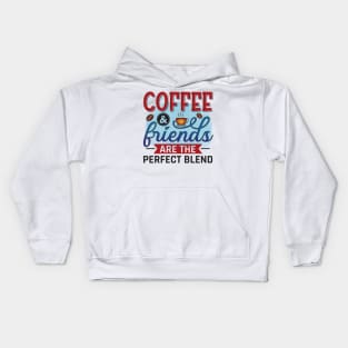 Coffee & Friends Are The Perfect Blend Kids Hoodie